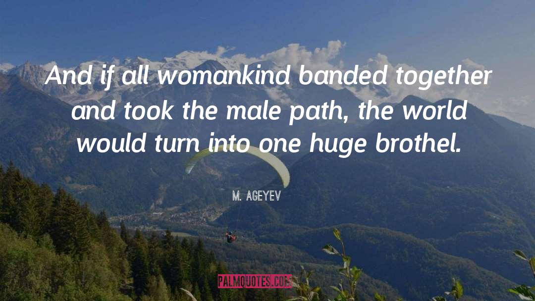 M. Ageyev Quotes: And if all womankind banded