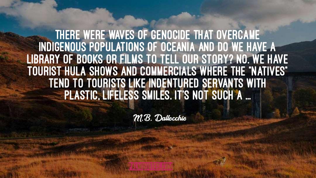 M.B. Dallocchio Quotes: There were waves of genocide