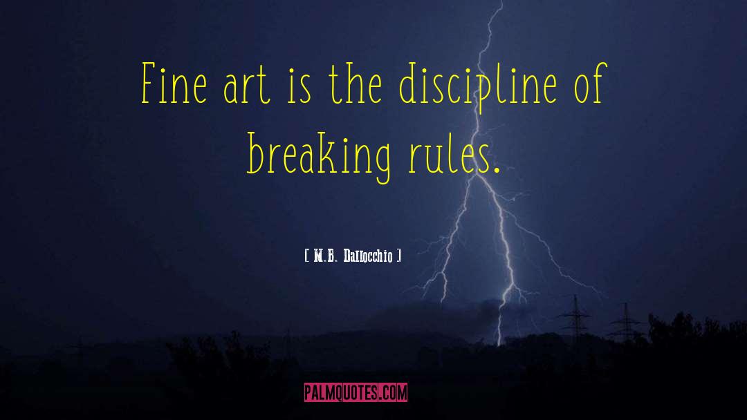 M.B. Dallocchio Quotes: Fine art is the discipline