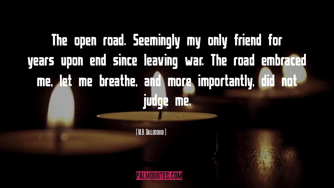 M.B. Dallocchio Quotes: The open road. Seemingly my