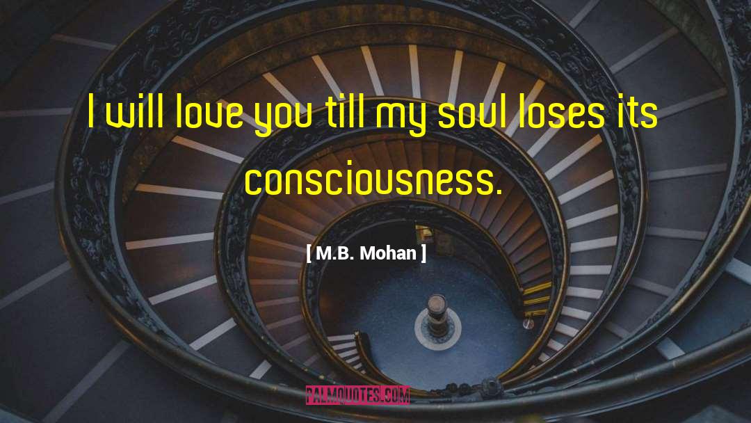 M.B. Mohan Quotes: I will love you till