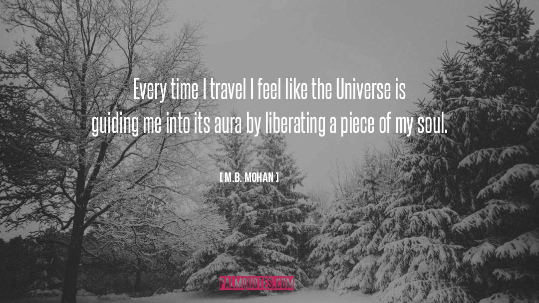 M.B. Mohan Quotes: Every time I travel I