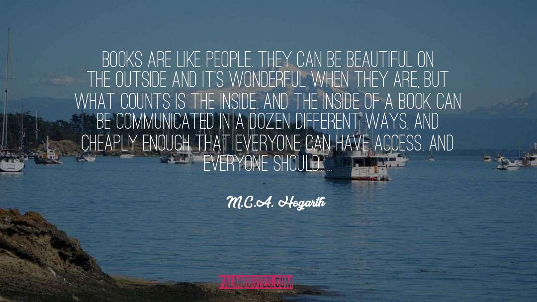 M.C.A. Hogarth Quotes: Books are like people. They