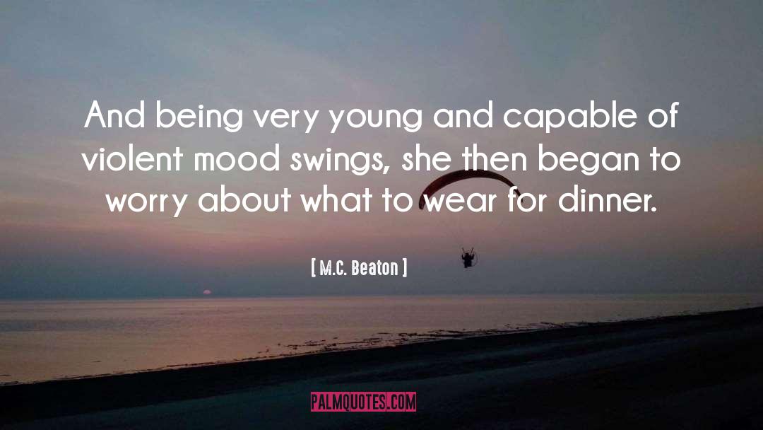 M.C. Beaton Quotes: And being very young and