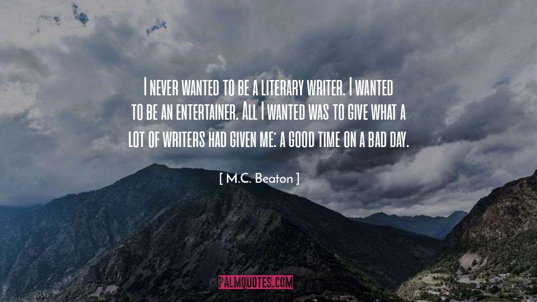 M.C. Beaton Quotes: I never wanted to be