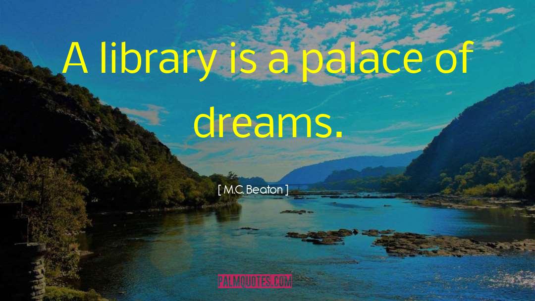 M.C. Beaton Quotes: A library is a palace