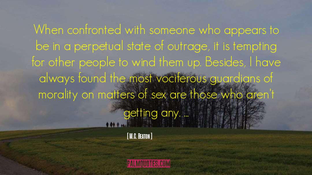 M.C. Beaton Quotes: When confronted with someone who