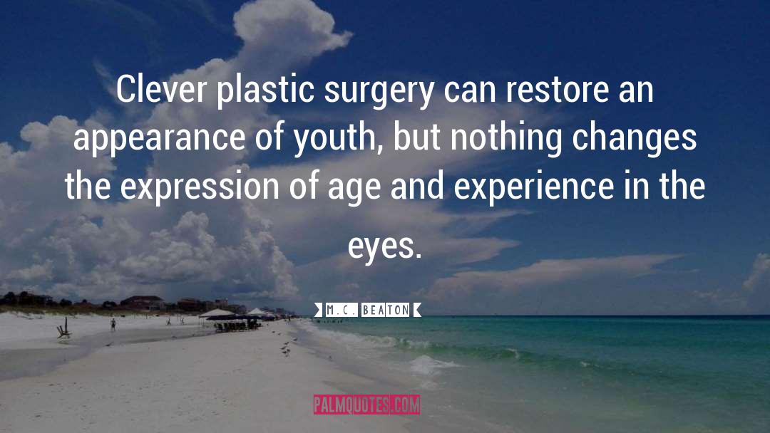 M.C. Beaton Quotes: Clever plastic surgery can restore