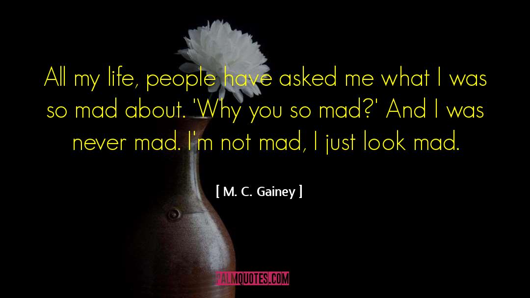 M. C. Gainey Quotes: All my life, people have