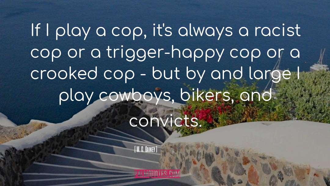 M. C. Gainey Quotes: If I play a cop,