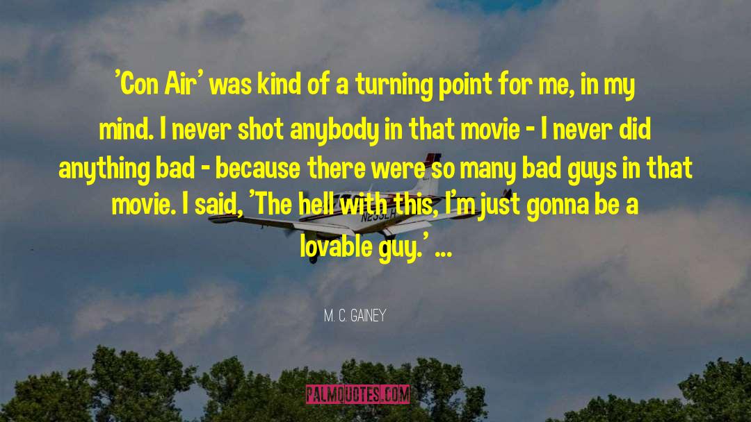 M. C. Gainey Quotes: 'Con Air' was kind of