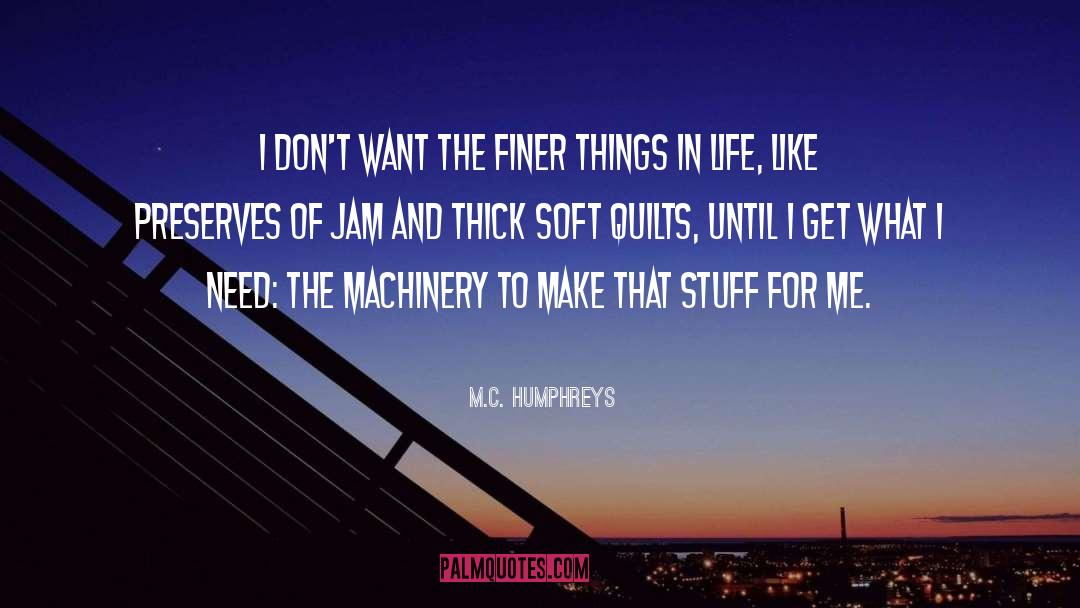 M.C. Humphreys Quotes: I don't want the finer