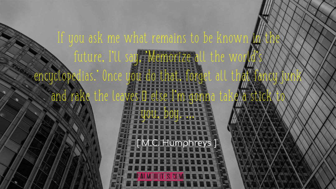 M.C. Humphreys Quotes: If you ask me what