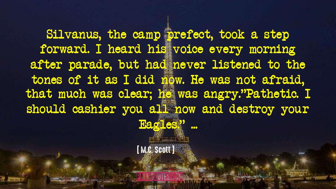 M.C. Scott Quotes: Silvanus, the camp prefect, took