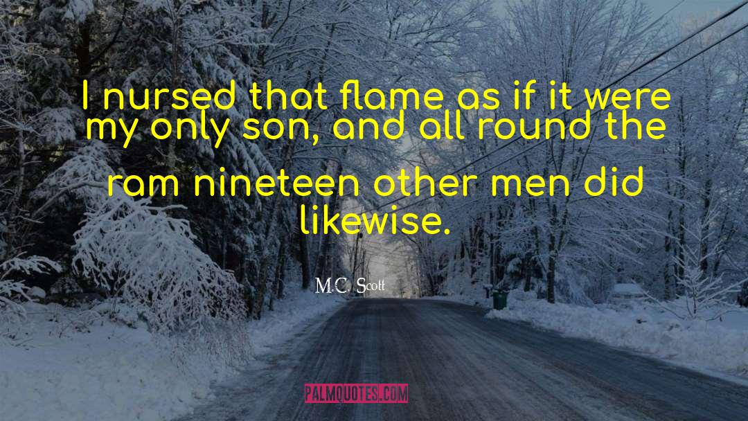 M.C. Scott Quotes: I nursed that flame as