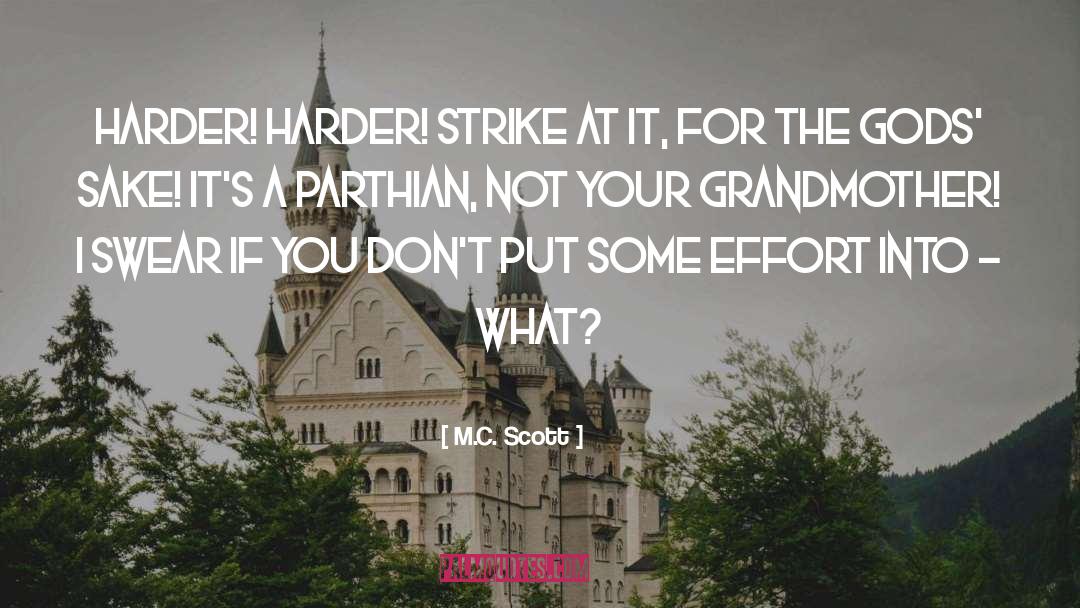 M.C. Scott Quotes: Harder! Harder! Strike at it,