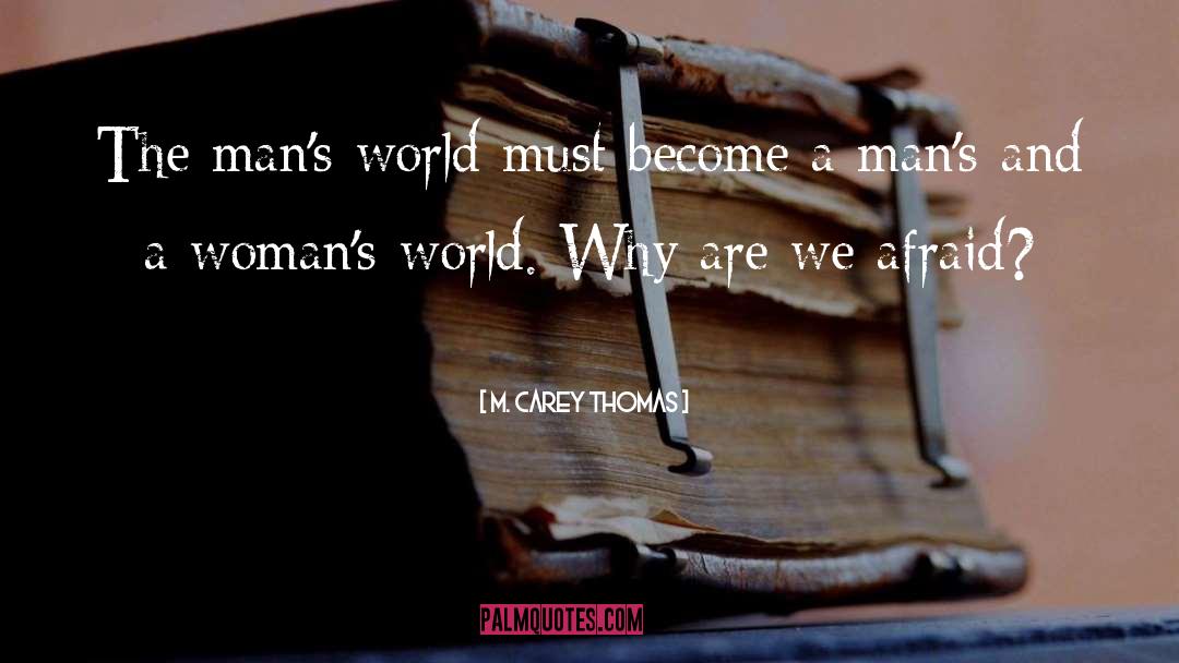 M. Carey Thomas Quotes: The man's world must become