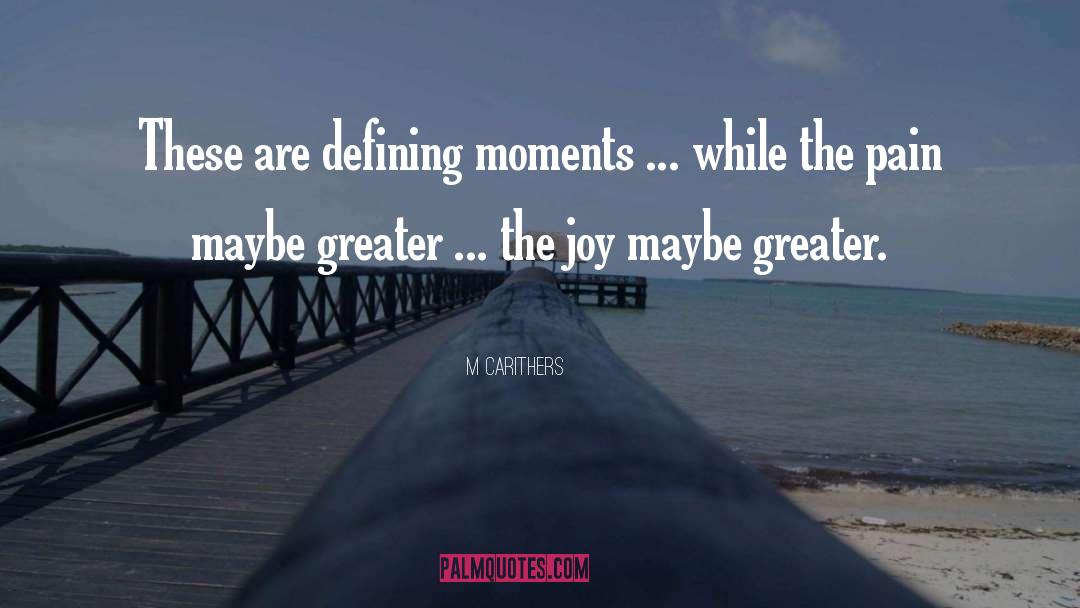 M Carithers Quotes: These are defining moments ...