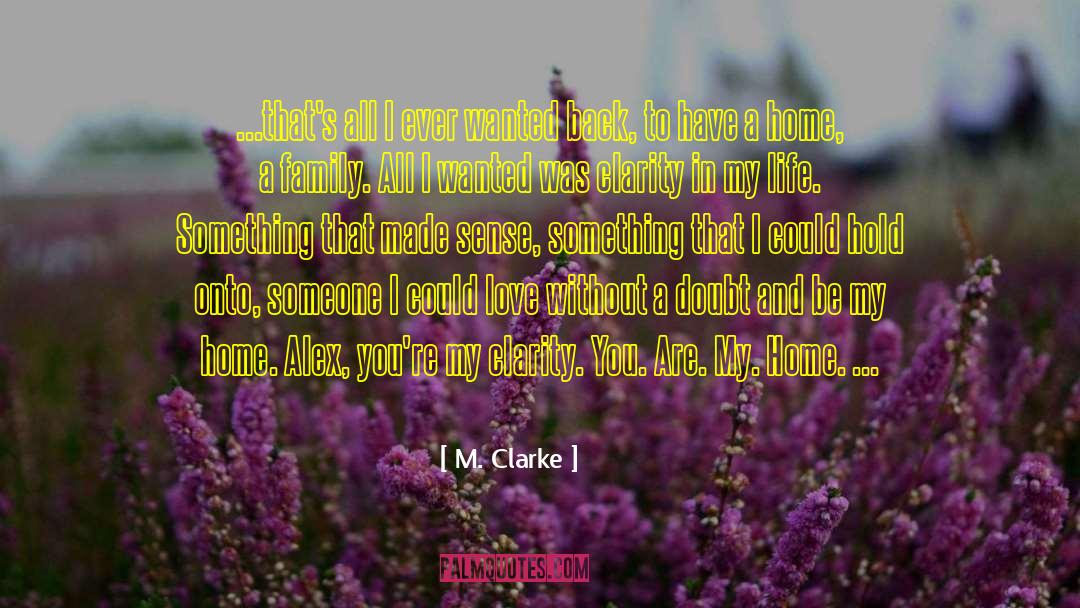 M. Clarke Quotes: ...that's all I ever wanted