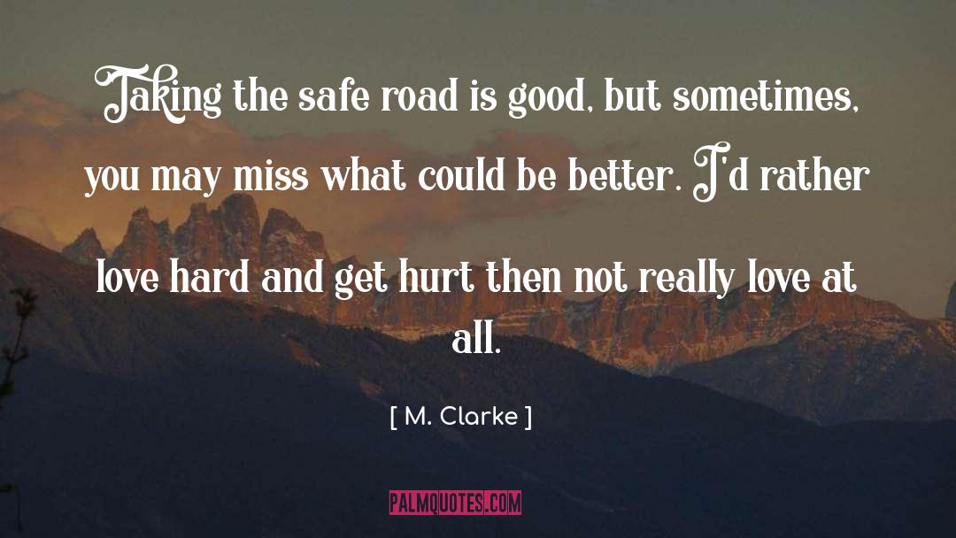 M. Clarke Quotes: Taking the safe road is