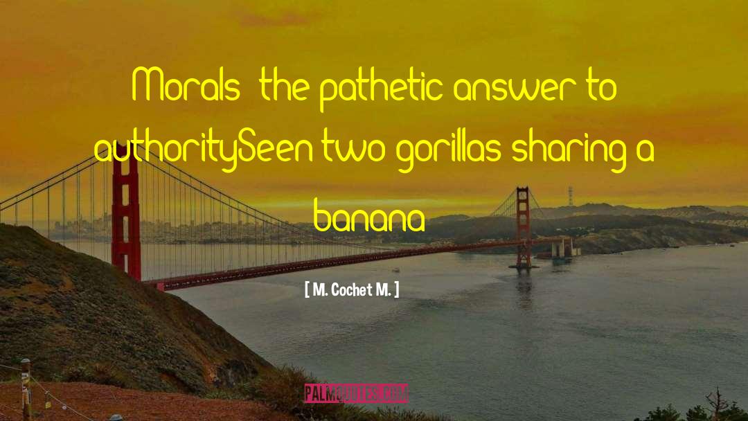 M. Cochet M. Quotes: Morals; the pathetic answer to