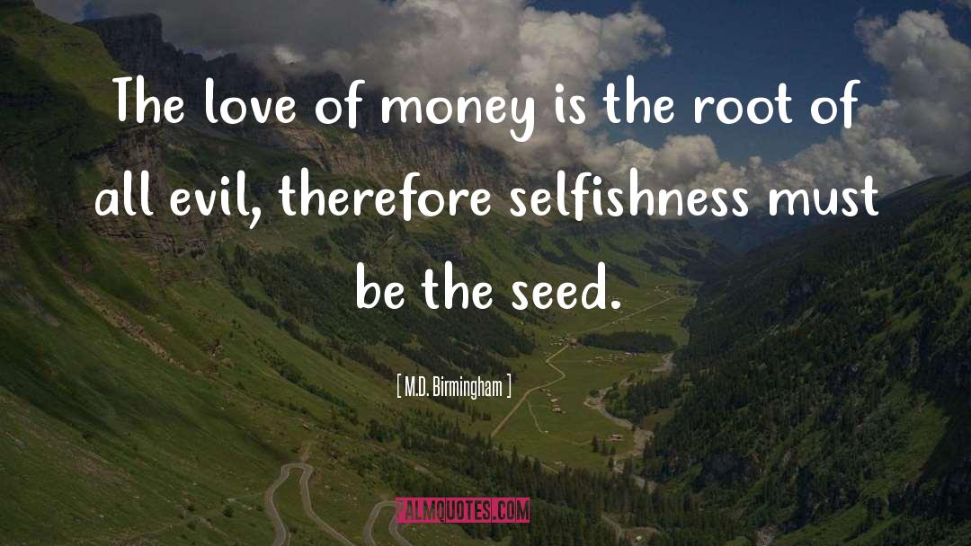 M.D. Birmingham Quotes: The love of money is