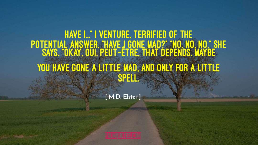 M.D. Elster Quotes: Have I...