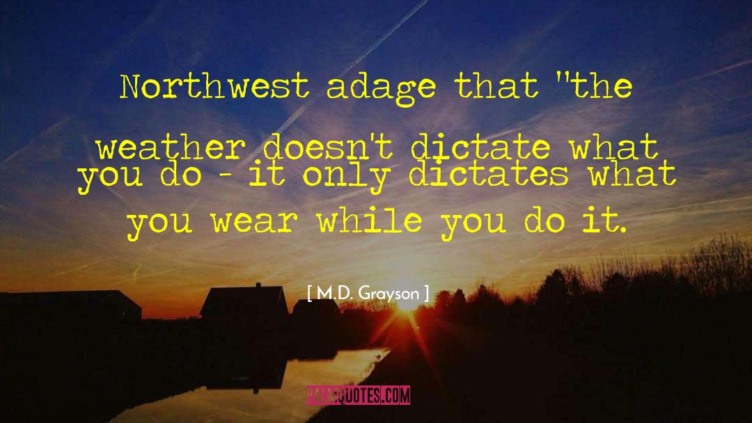 M.D. Grayson Quotes: Northwest adage that 