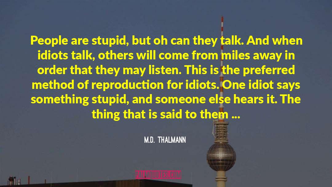 M.D. Thalmann Quotes: People are stupid, but oh