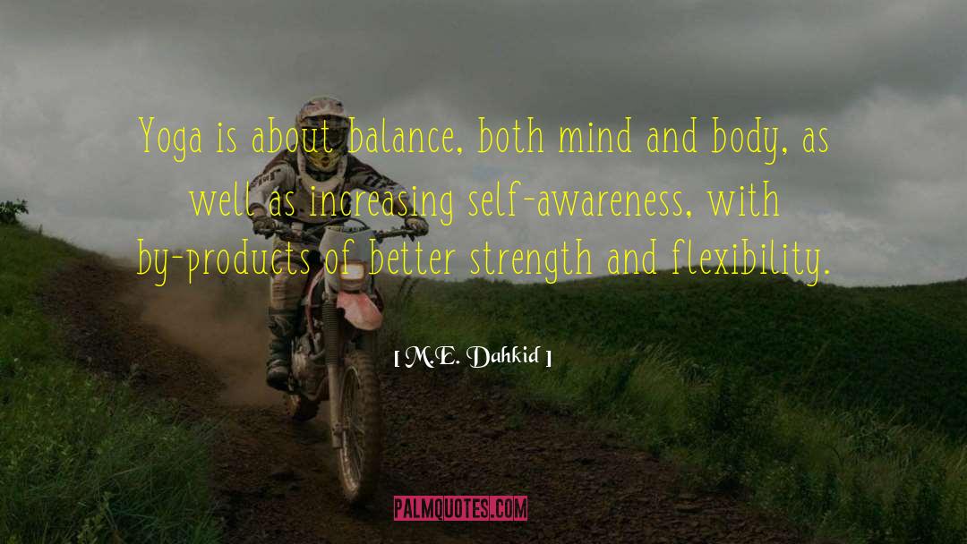 M.E. Dahkid Quotes: Yoga is about balance, both