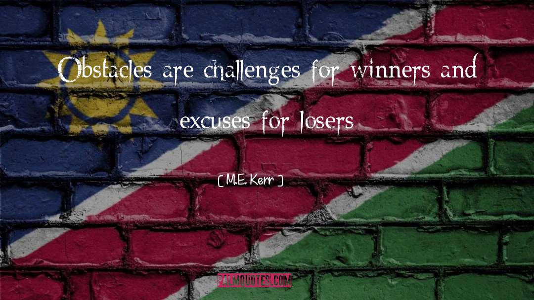 M.E. Kerr Quotes: Obstacles are challenges for winners