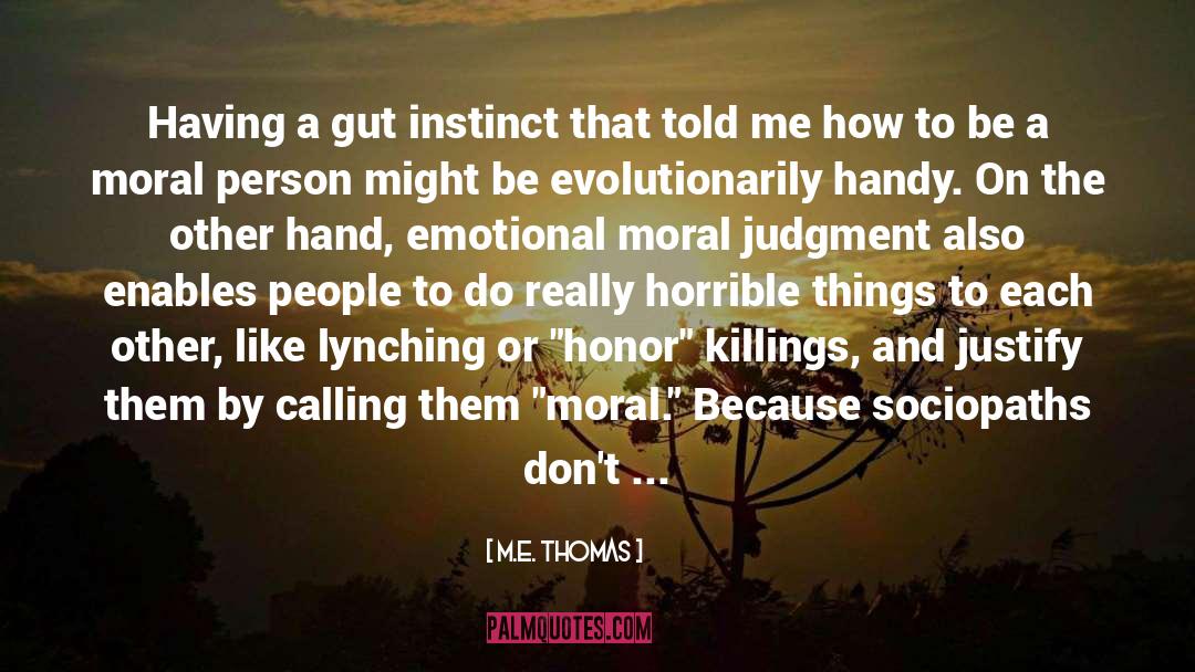 M. E. Thomas Quotes: Having a gut instinct that