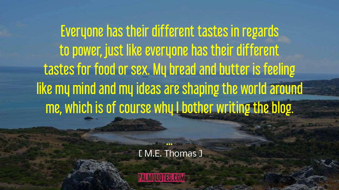 M. E. Thomas Quotes: Everyone has their different tastes