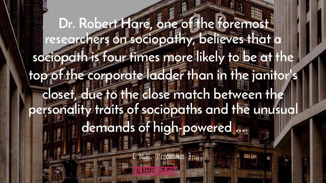 M. E. Thomas Quotes: Dr. Robert Hare, one of