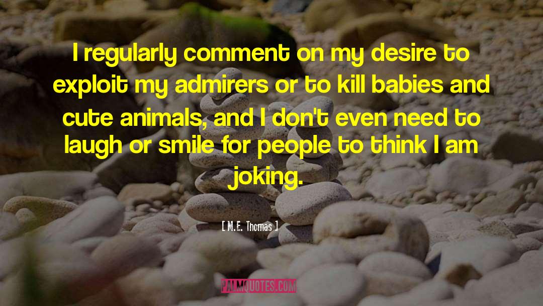 M. E. Thomas Quotes: I regularly comment on my