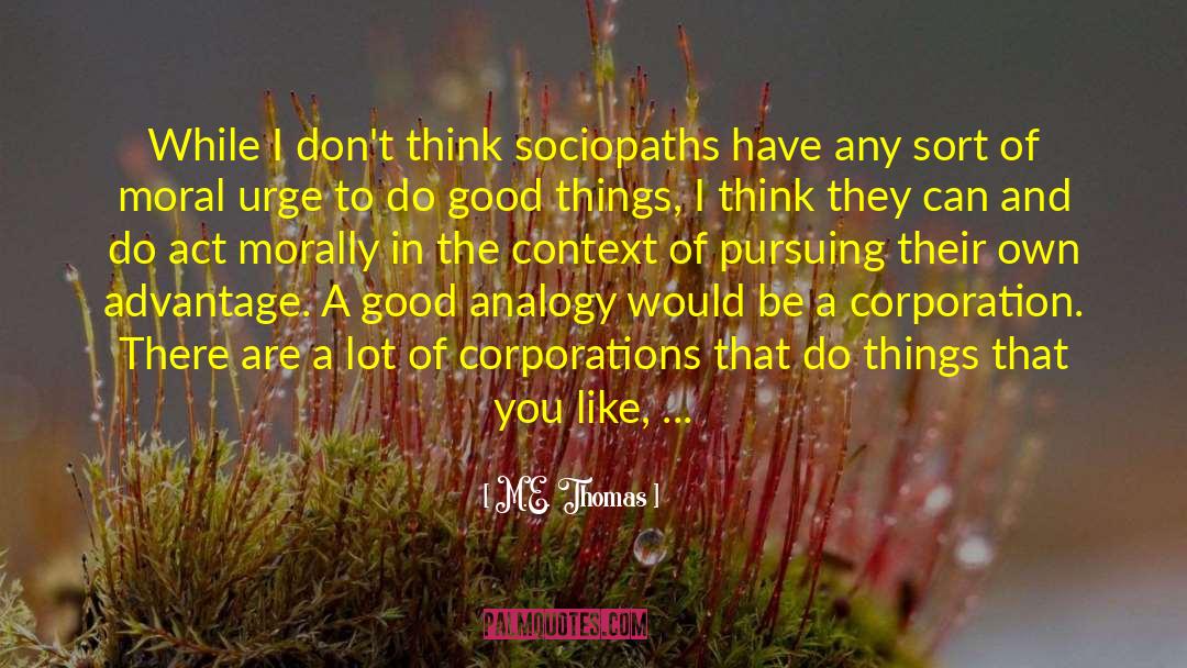 M. E. Thomas Quotes: While I don't think sociopaths