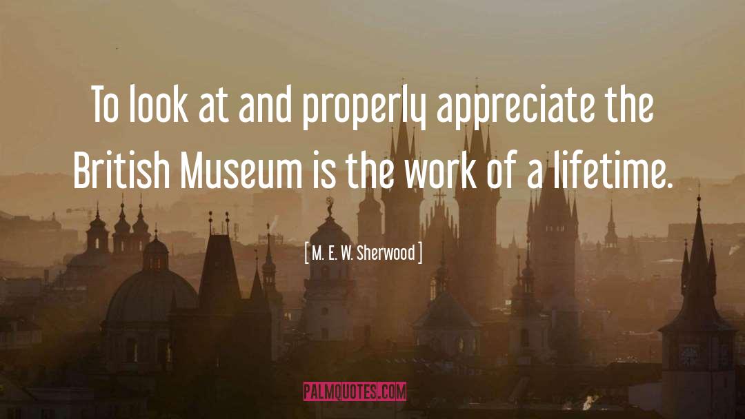 M. E. W. Sherwood Quotes: To look at and properly