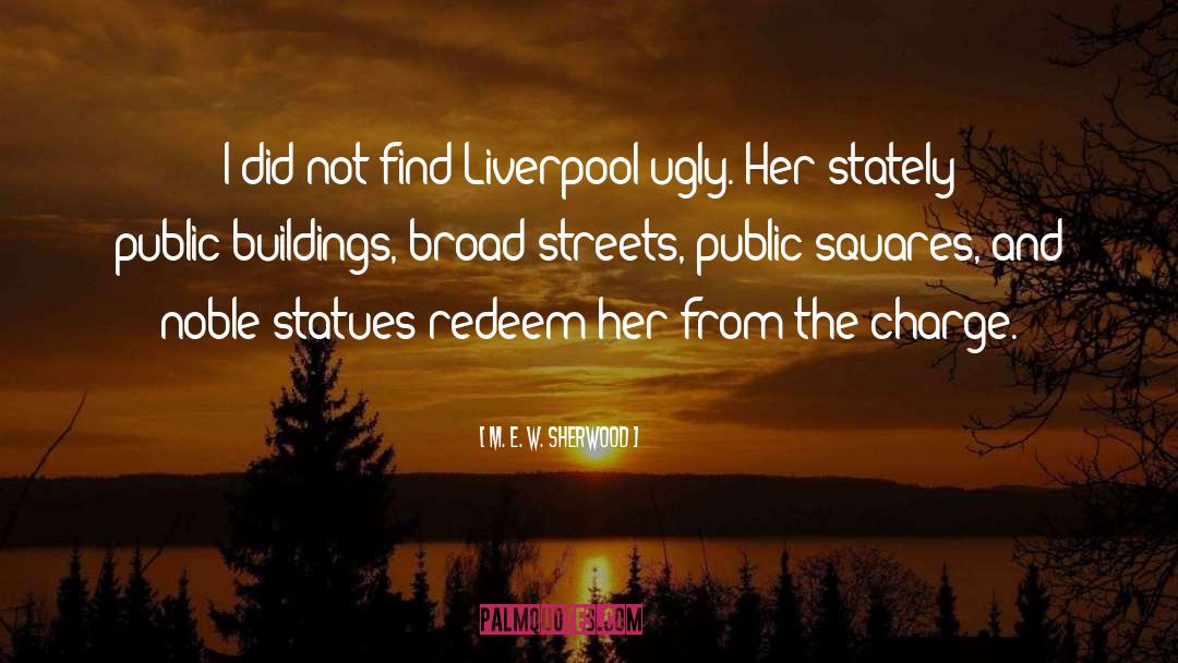 M. E. W. Sherwood Quotes: I did not find Liverpool