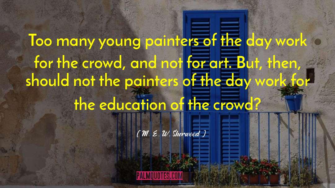 M. E. W. Sherwood Quotes: Too many young painters of