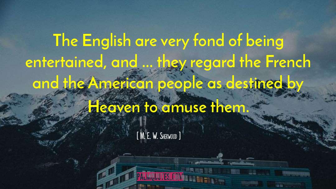 M. E. W. Sherwood Quotes: The English are very fond