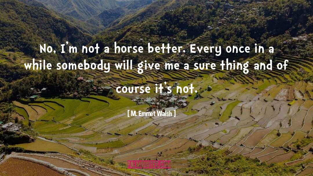 M. Emmet Walsh Quotes: No, I'm not a horse