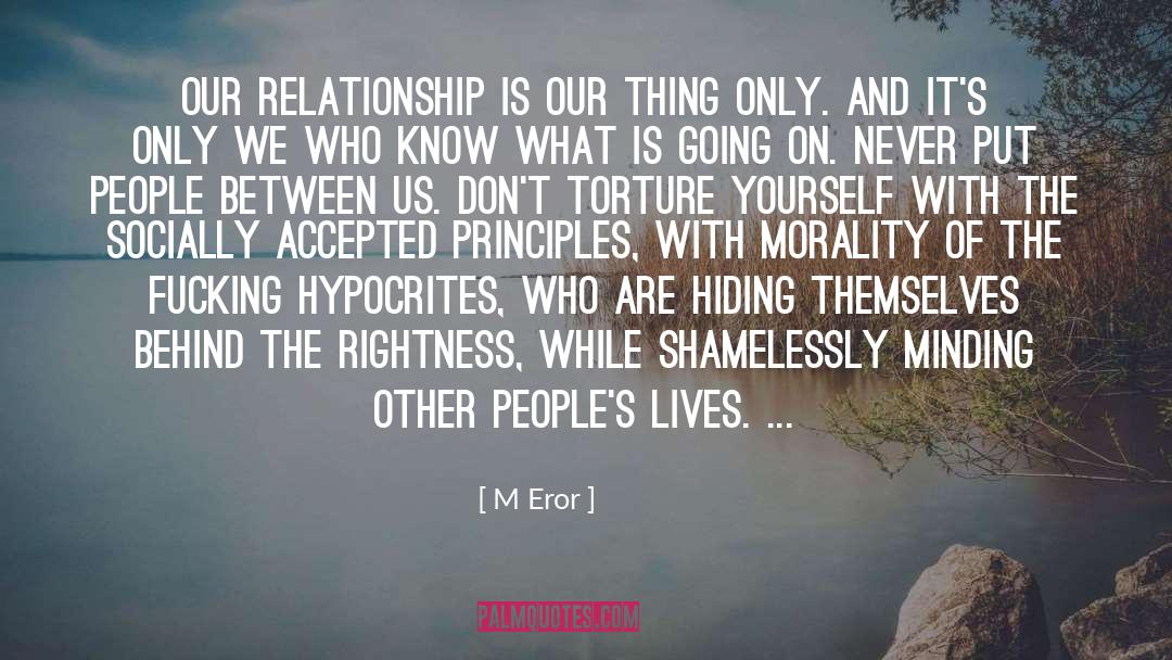 M Eror Quotes: Our relationship is our thing
