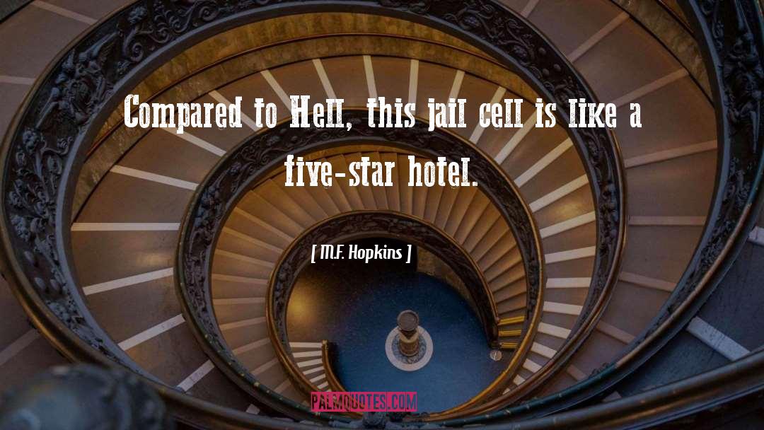M.F. Hopkins Quotes: Compared to Hell, this jail