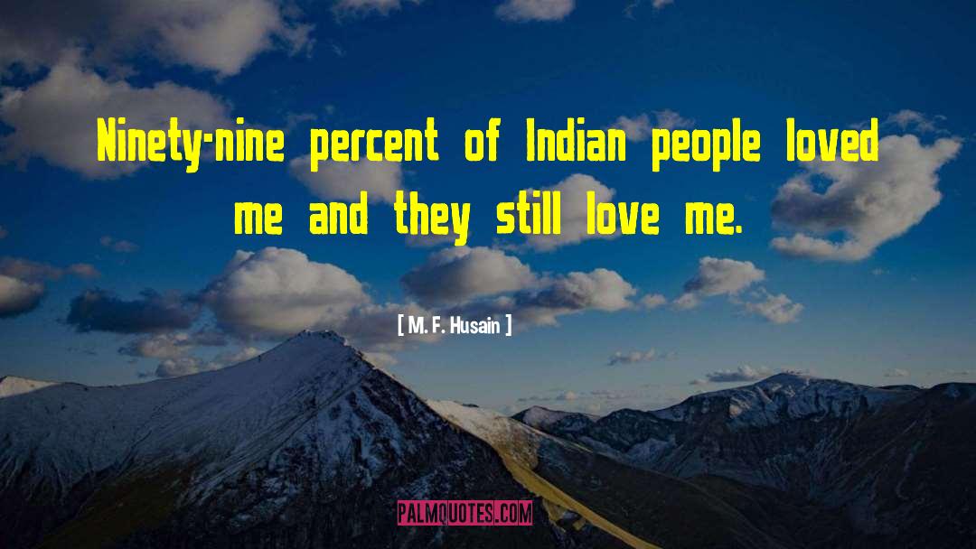 M. F. Husain Quotes: Ninety-nine percent of Indian people