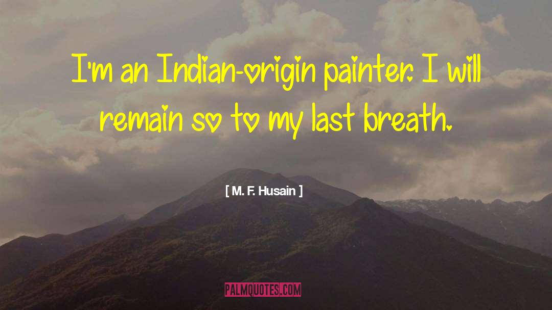 M. F. Husain Quotes: I'm an Indian-origin painter. I