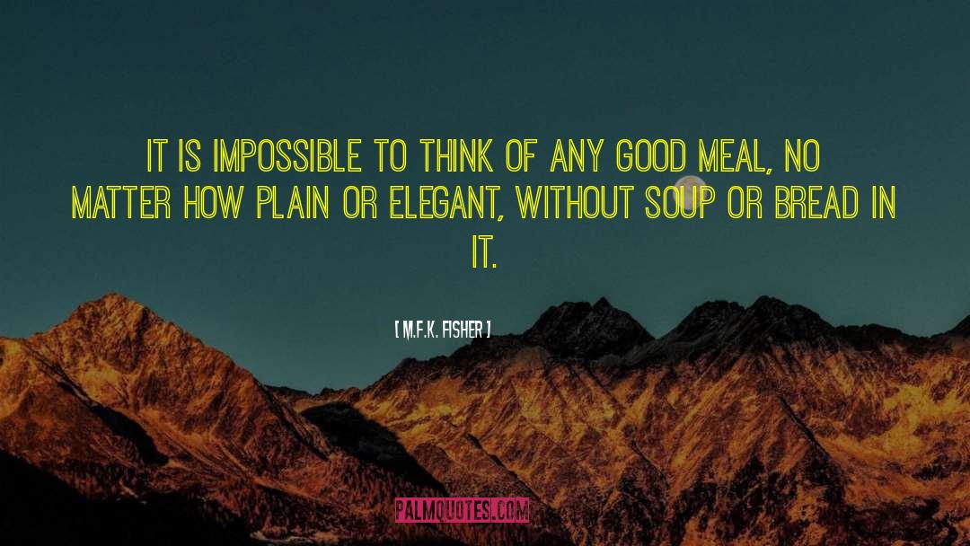 M.F.K. Fisher Quotes: It is impossible to think