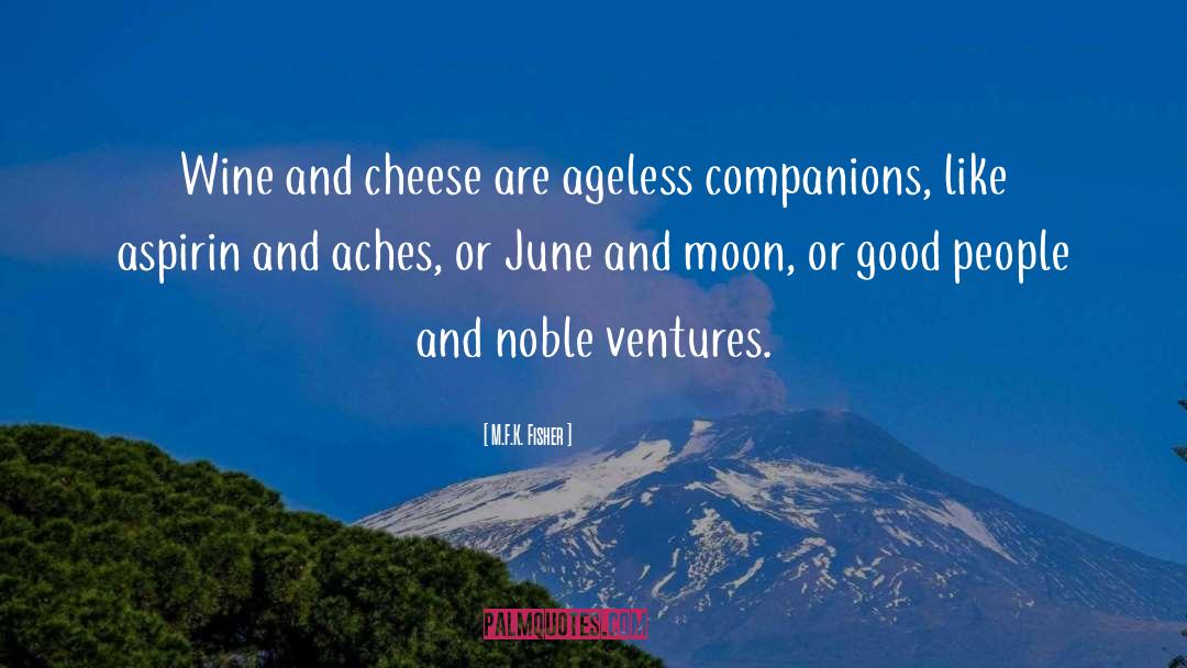 M.F.K. Fisher Quotes: Wine and cheese are ageless