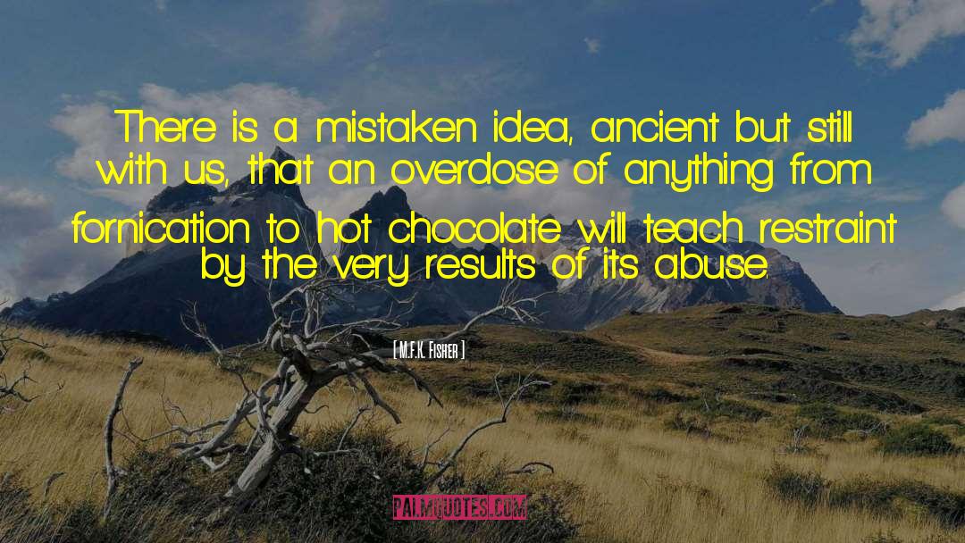M.F.K. Fisher Quotes: There is a mistaken idea,