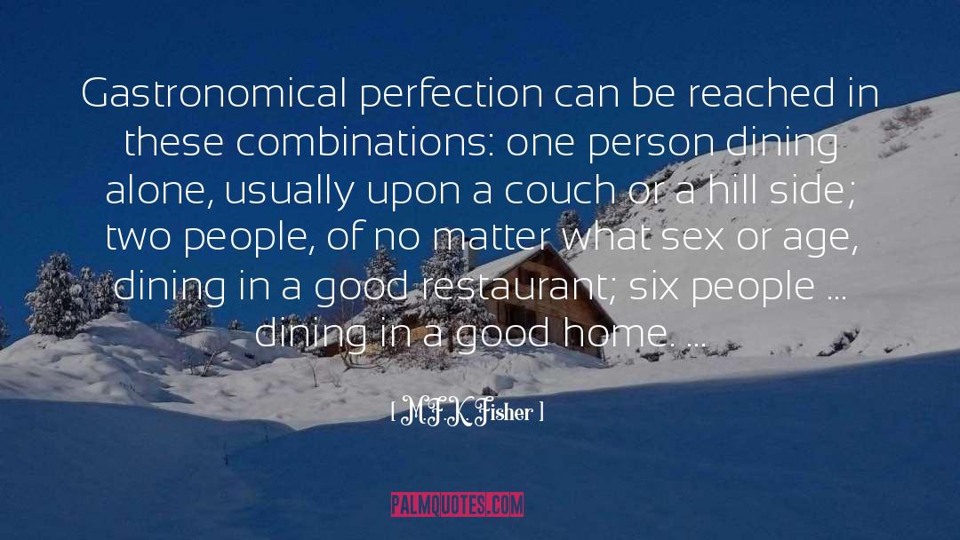 M.F.K. Fisher Quotes: Gastronomical perfection can be reached