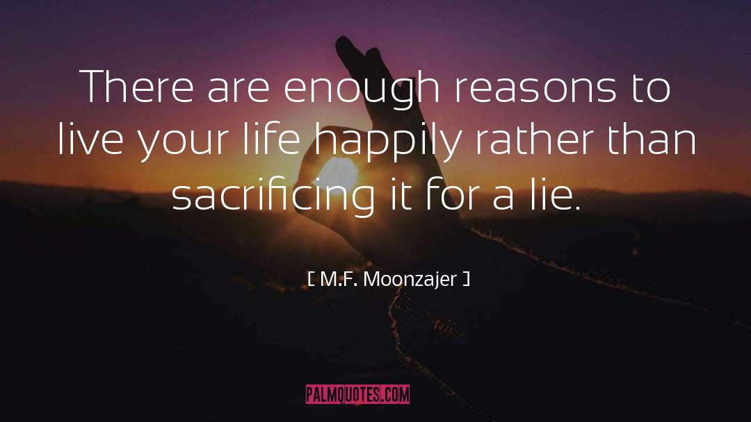M.F. Moonzajer Quotes: There are enough reasons to